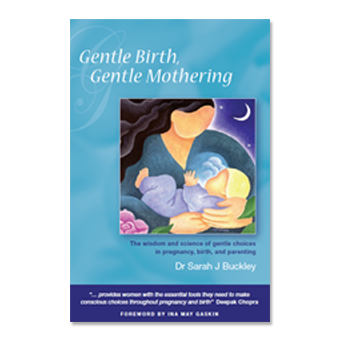 Gentle Birth, Gentle Mothering | Dr Sarah J Buckley MD